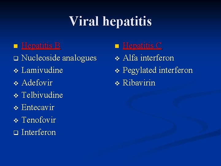 Viral hepatitis Hepatitis B q Nucleoside analogues v Lamivudine v Adefovir v Telbivudine v