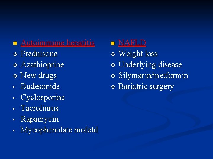 Autoimmune hepatitis v Prednisone v Azathioprine v New drugs • Budesonide • Cyclosporine •