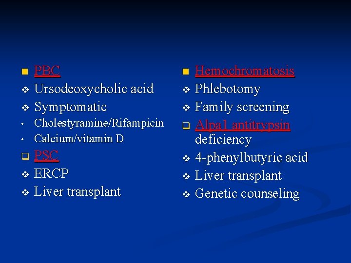 PBC v Ursodeoxycholic acid v Symptomatic n • • Cholestyramine/Rifampicin Calcium/vitamin D PSC v