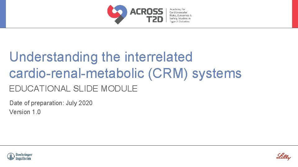 Understanding the interrelated cardio-renal-metabolic (CRM) systems EDUCATIONAL SLIDE MODULE Date of preparation: July 2020