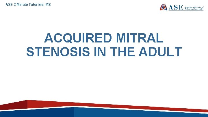 ASE 2 Minute Tutorials: MS ACQUIRED MITRAL STENOSIS IN THE ADULT 