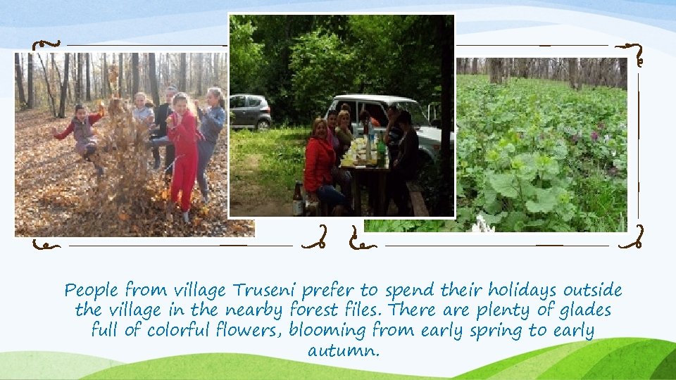 People from village Truseni prefer to spend their holidays outside the village in the
