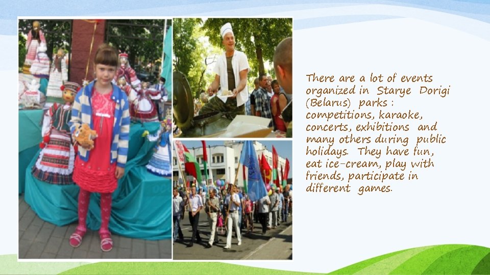 There a lot of events organized in Starye Dorigi (Belarus) parks : competitions, karaoke,
