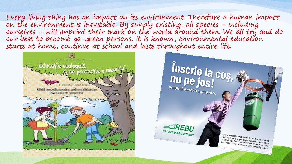 Every living thing has an impact on its environment. Therefore a human impact on