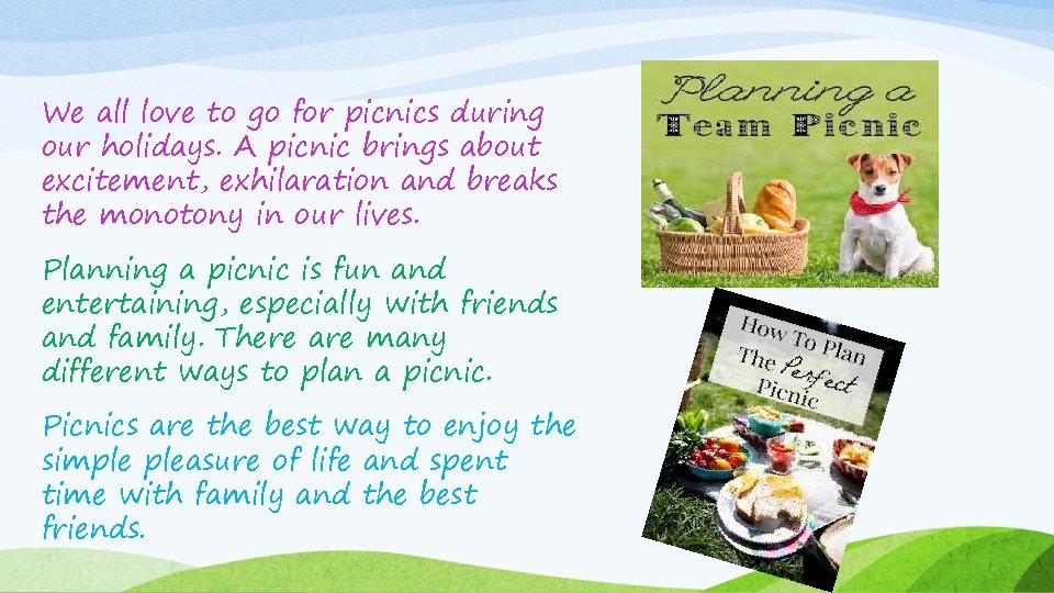 We all love to go for picnics during our holidays. A picnic brings about