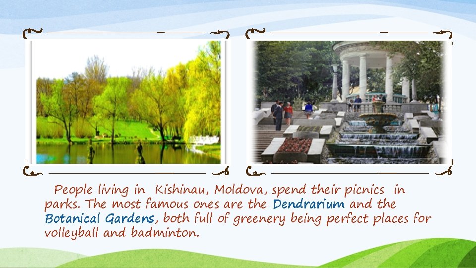 People living in Kishinau, Moldova, spend their picnics in parks. The most famous ones