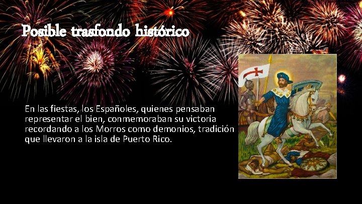 Posible trasfondo histórico En las fiestas, los Españoles, quienes pensaban representar el bien, conmemoraban