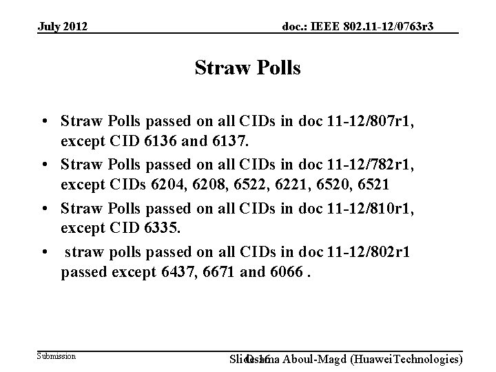 July 2012 doc. : IEEE 802. 11 -12/0763 r 3 Straw Polls • Straw