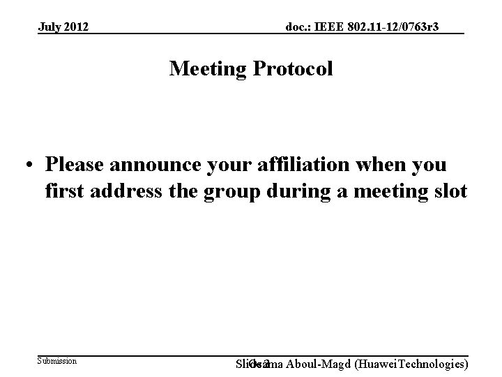 July 2012 doc. : IEEE 802. 11 -12/0763 r 3 Meeting Protocol • Please