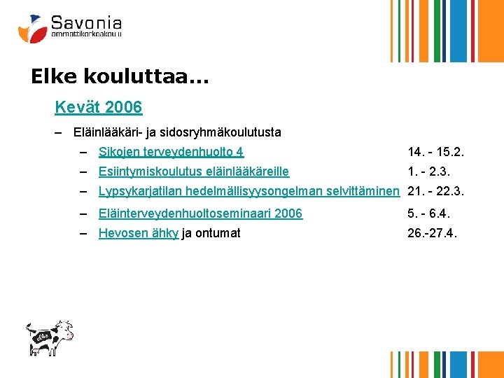 Elke kouluttaa… Kevät 2006 – Eläinlääkäri- ja sidosryhmäkoulutusta – Sikojen terveydenhuolto 4 14. -