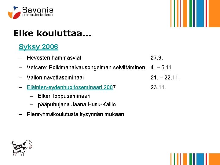 Elke kouluttaa… Syksy 2006 – Hevosten hammasviat 27. 9. – Vetcare: Poikimahalvausongelman selvittäminen 4.