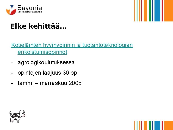 Elke kehittää… Kotieläinten hyvinvoinnin ja tuotantoteknologian erikoistumisopinnot - agrologikoulutuksessa - opintojen laajuus 30 op