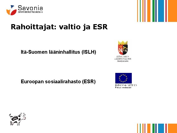 Rahoittajat: valtio ja ESR Itä-Suomen lääninhallitus (ISLH) Euroopan sosiaalirahasto (ESR) 