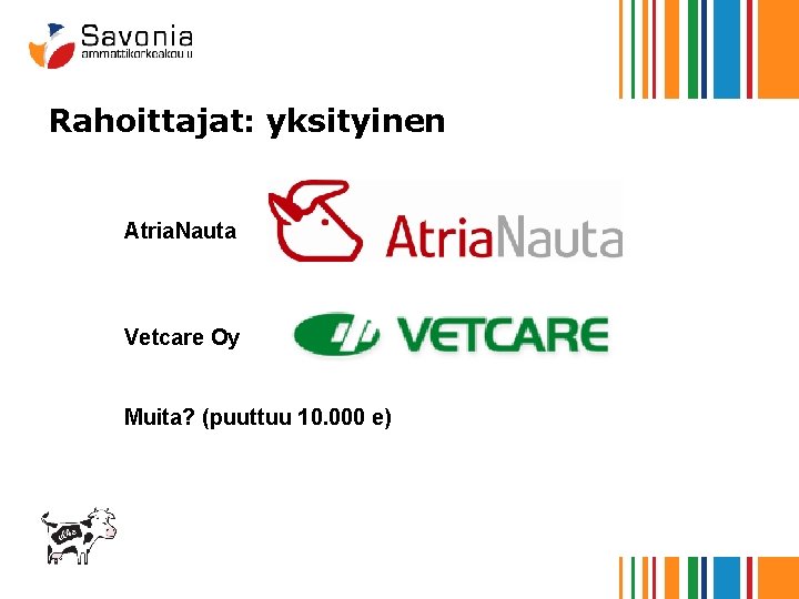 Rahoittajat: yksityinen Atria. Nauta Vetcare Oy Muita? (puuttuu 10. 000 e) 