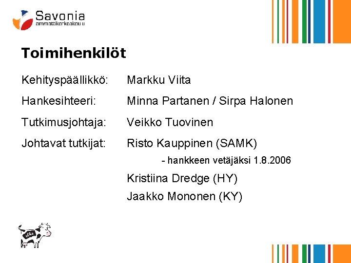 Toimihenkilöt Kehityspäällikkö: Markku Viita Hankesihteeri: Minna Partanen / Sirpa Halonen Tutkimusjohtaja: Veikko Tuovinen Johtavat