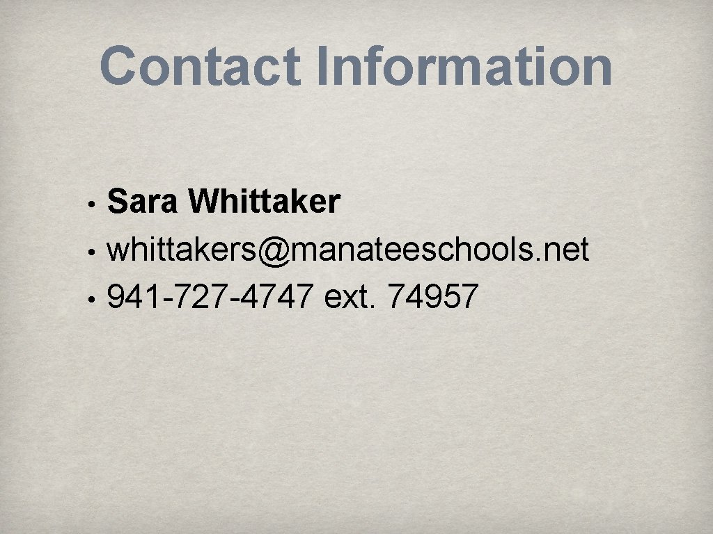 Contact Information • • • Sara Whittaker whittakers@manateeschools. net 941 -727 -4747 ext. 74957