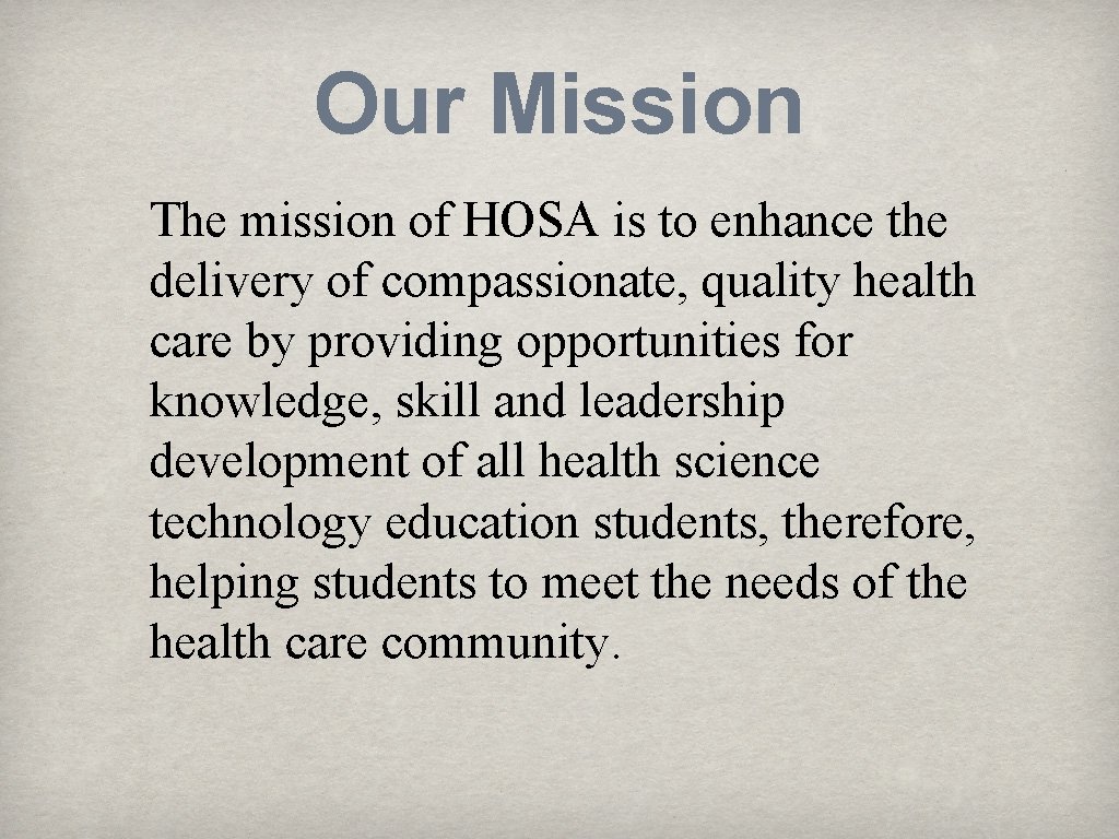 Our Mission The mission of HOSA is to enhance the delivery of compassionate, quality