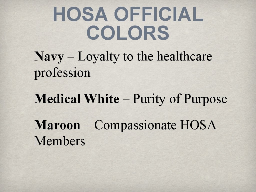 HOSA OFFICIAL COLORS Navy – Loyalty to the healthcare profession Medical White – Purity