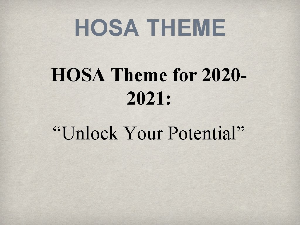 HOSA THEME HOSA Theme for 20202021: “Unlock Your Potential” 