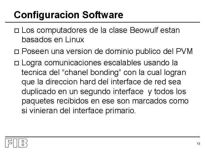 Configuracion Software Los computadores de la clase Beowulf estan basados en Linux o Poseen