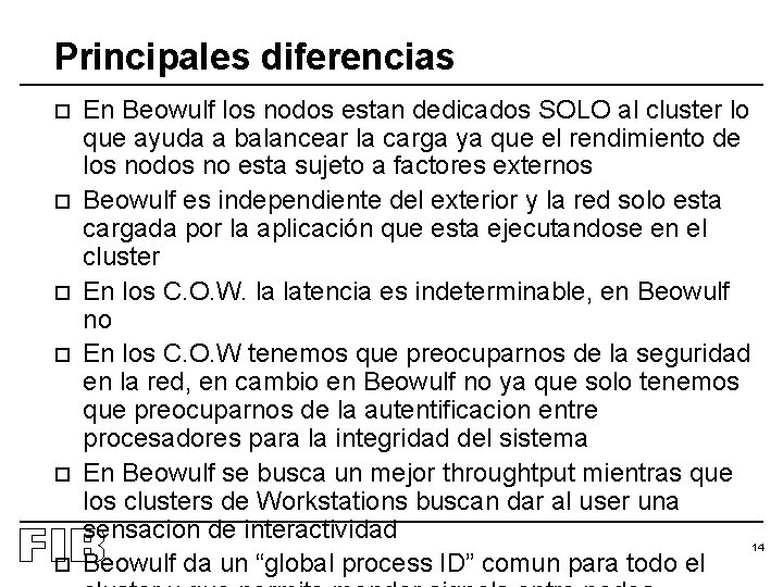 Principales diferencias o o o En Beowulf los nodos estan dedicados SOLO al cluster