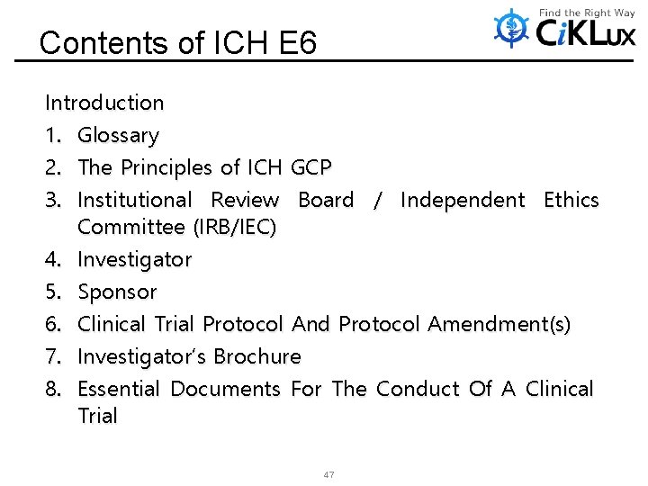 Contents of ICH E 6 Introduction 1. Glossary 2. The Principles of ICH GCP