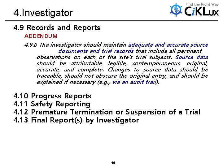 4. Investigator 4. 9 Records and Reports ADDENDUM 4. 9. 0 The investigator should