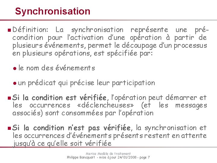 Synchronisation n Définition: La synchronisation représente une précondition pour l’activation d’une opération à partir Synchronisation n Définition: La synchronisation représente une précondition pour l’activation d’une opération à partir