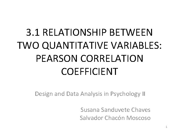 3. 1 RELATIONSHIP BETWEEN TWO QUANTITATIVE VARIABLES: PEARSON CORRELATION COEFFICIENT Design and Data Analysis