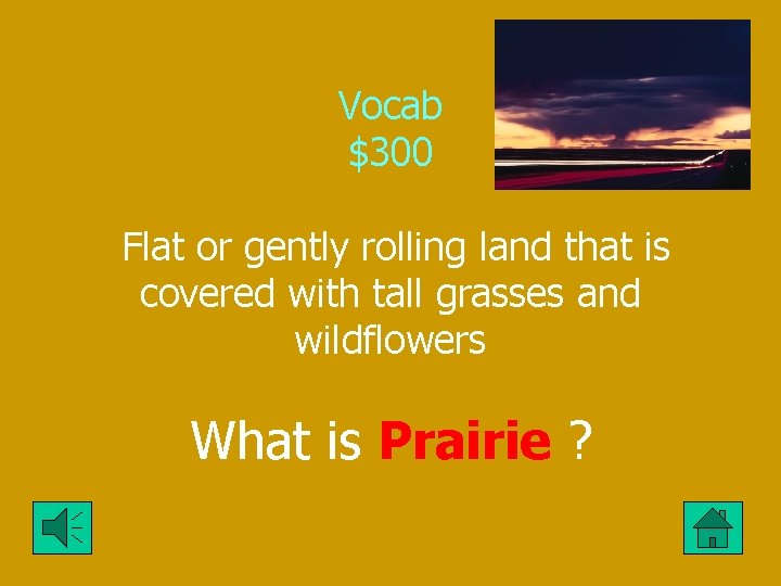 Vocab $300 Flat or gently rolling land that is covered with tall grasses and