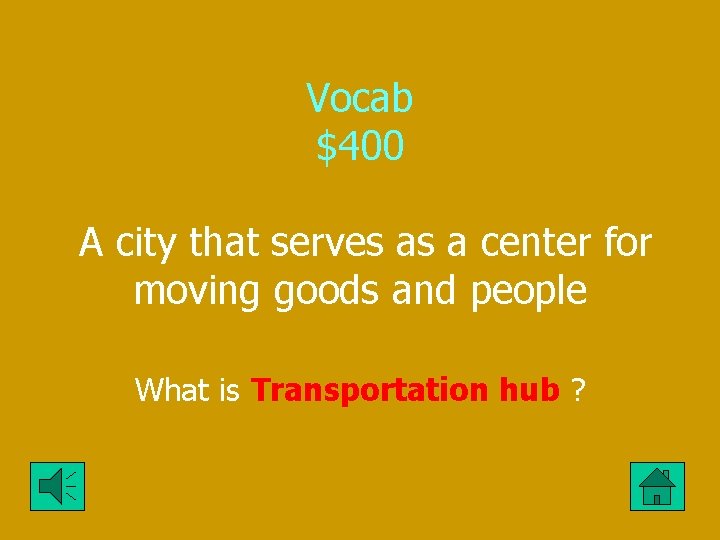 Vocab $400 A city that serves as a center for moving goods and people