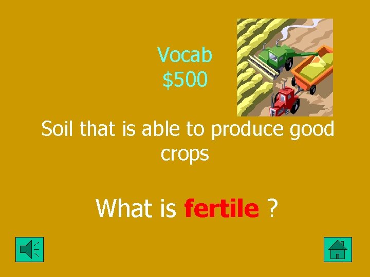 Vocab $500 Soil that is able to produce good crops What is fertile ?
