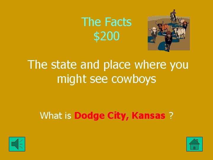 The Facts $200 The state and place where you might see cowboys What is