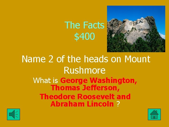 The Facts $400 Name 2 of the heads on Mount Rushmore What is George