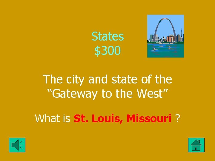 States $300 The city and state of the “Gateway to the West” What is
