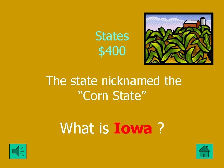 States $400 The state nicknamed the “Corn State” What is Iowa ? 