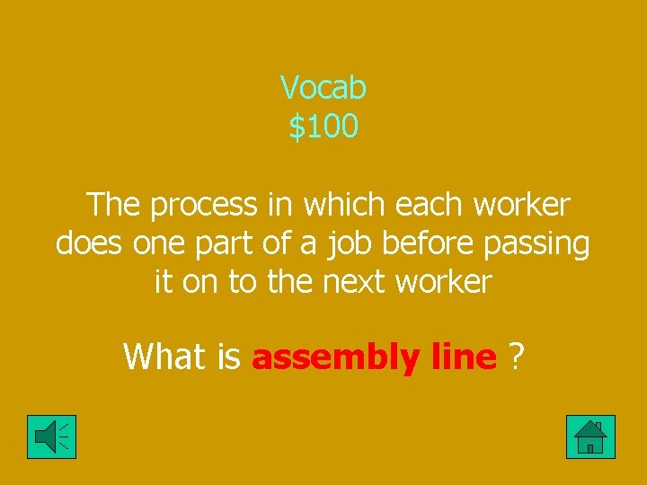 Vocab $100 The process in which each worker does one part of a job