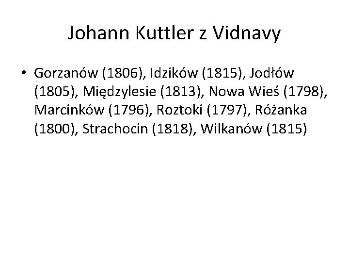 Johann Kuttler z Vidnavy • Gorzanów (1806), Idzików (1815), Jodłów (1805), Międzylesie (1813), Nowa