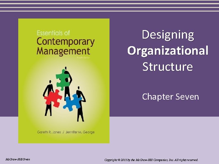 Designing Organizational Structure Chapter Seven Mc. Graw-Hill/Irwin Copyright © 2011 by the Mc. Graw-Hill