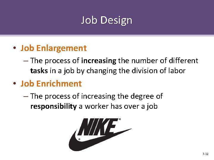 Job Design • Job Enlargement – The process of increasing the number of different