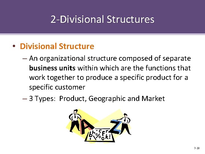 2 -Divisional Structures • Divisional Structure – An organizational structure composed of separate business