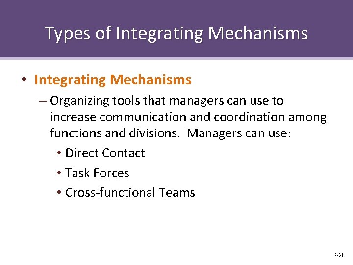 Types of Integrating Mechanisms • Integrating Mechanisms – Organizing tools that managers can use