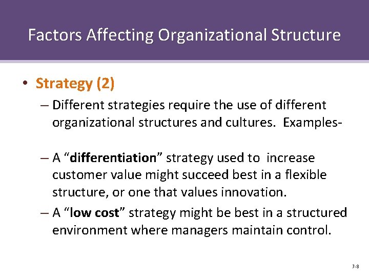 Factors Affecting Organizational Structure • Strategy (2) – Different strategies require the use of