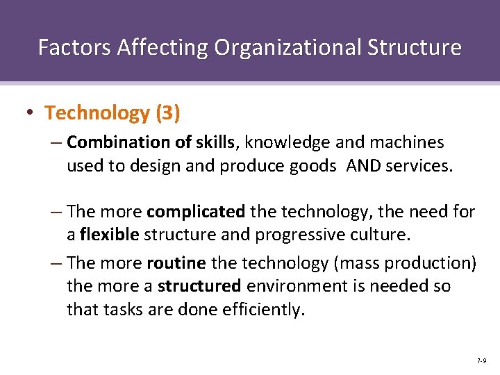 Factors Affecting Organizational Structure • Technology (3) – Combination of skills, knowledge and machines
