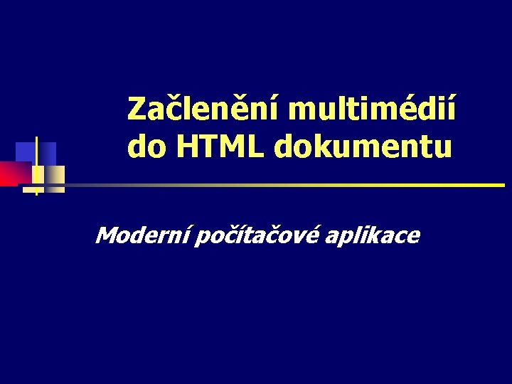 Začlenění multimédií do HTML dokumentu Moderní počítačové aplikace 