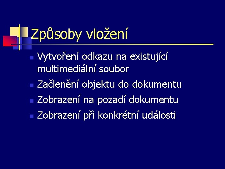 Způsoby vložení Vytvoření odkazu na existující multimediální soubor Začlenění objektu do dokumentu Zobrazení na