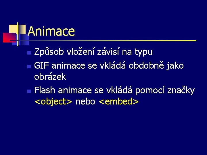 Animace Způsob vložení závisí na typu GIF animace se vkládá obdobně jako obrázek Flash