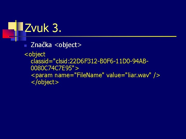 Zvuk 3. Značka <object> <object classid="clsid: 22 D 6 F 312 -B 0 F