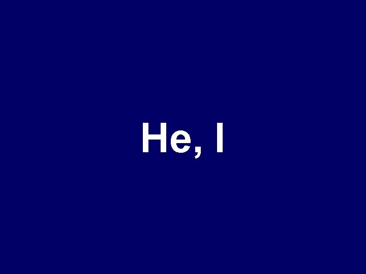He, I 