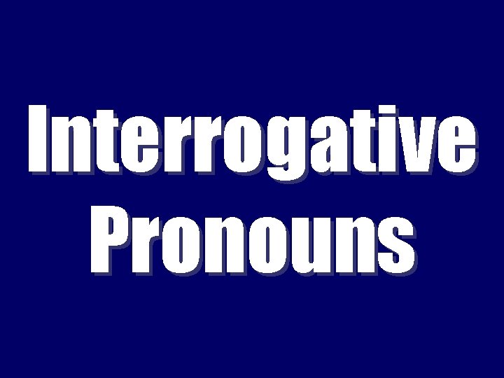 Interrogative Pronouns 